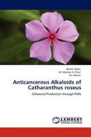 Anticancerous Alkaloids of Catharanthus roseus: - Enhanced Production through PGRs 3845409045 Book Cover