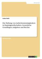 Die Haftung von Aufsichtsratsmitgliedern in Kapitalgesellschaften. Gesetzliche Grundlagen, Aufgaben und Rechte 3668223246 Book Cover