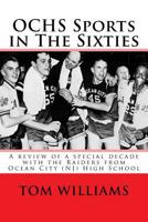 Ochs Sports in the Sixties: A Review of a Decade of Sports at Ocean City (Nj) High School 1546354263 Book Cover