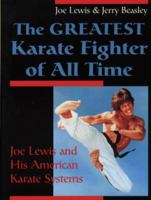 Greatest Karate Fighter Of All Time: Joe Lewis And His American Karate Systems 0873649818 Book Cover