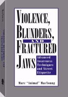 Violence, Blunders, And Fractured Jaws: Advanced Awareness Techniques And Street Etiquette 0873646711 Book Cover