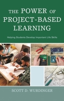 The Power of Project-Based Learning: Helping Students Develop Important Life Skills 1475827652 Book Cover