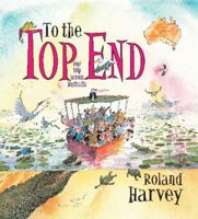 To the Top End 1742376460 Book Cover