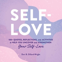 Self-Love: 100+ Quotes, Reflections, and Activities to Help You Uncover and Strengthen Your Self-Love 1507214294 Book Cover