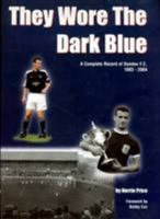 They Wore the Dark Blue: A Complete Record of Dundee FC 1893 - 2004 0952142627 Book Cover