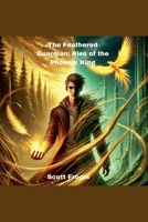 The Feathered Guardian: Rise of the Phoenix King B0DPY3ZCMD Book Cover