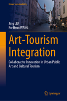 Art-Tourism Integration: Collaborative Innovation in Urban Public Art and Cultural Tourism (Urban Sustainability) 9819230934 Book Cover