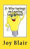 25 Wise Sayings on Leaving Lust Behind 1466283467 Book Cover