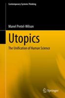Utopics: The Unification of Human Science (Contemporary Systems Thinking) 3030541762 Book Cover