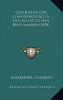 Geschichte Der Clanverfassung In Den Schottischen Hochlanden (1898) 1168338786 Book Cover