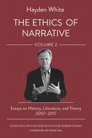 The Ethics of Narrative: Essays on History, Literature, and Theory, 2007-2017 1501773593 Book Cover