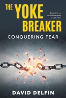 The Yoke Breaker: Conquering Fear 0648561429 Book Cover