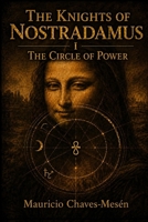 THE KNIGHTS OF NOSTRADAMUS I: The Circle of Power (The Forbidden Knowledge Saga) B0GL4ZGJJY Book Cover