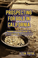 Prospecting for Gold in California: Panning, Dredging and Metal Detection on Public Access Sites 0692438092 Book Cover
