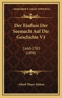Der Einfluss Der Seemacht Auf Die Geschichte V1: 1660-1783 (1898) 1168151376 Book Cover
