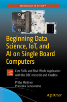 Beginning Data Science, IoT, and AI on Single Board Computers: Core Skills and Real-World Application with the BBC micro:bit and XinaBox 1484257650 Book Cover