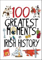100 Greatest Moments in Irish History 0717149706 Book Cover