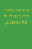 Children are likely to live up to what you believe of them: kids B088T26ZFY Book Cover