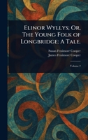 Elinor Wyllys; Or, The Young Folk of Longbridge: A Tale. 1023030136 Book Cover