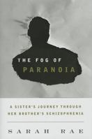The Fog of Paranoia: A Sister's Journey through Her Brother's Schizophrenia 1442220635 Book Cover