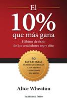 El 10% que más gana: Hábitos de éxito de los vendedores top y elite 1607388871 Book Cover