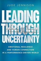Leading Through Uncertainty: Emotional resilience and human connection in a performance-driven world 1788600193 Book Cover