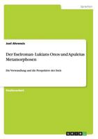 Der Eselroman- Lukians Onos und Apuleius Metamorphosen: Die Verwandlung und die Perspektive des Esels 365641758X Book Cover
