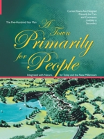 A Town Primarily for People: the Five Hundred Year Plan 1412012848 Book Cover