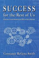 Success for the Rest of Us: Using Your Current Education and Skills to Start a Business 1949402118 Book Cover
