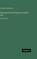 Die deutsche Dichtung der neuesten Zeit: Erster Band 3368460501 Book Cover
