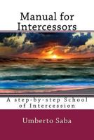 Manual for Intercessors: A step-by-step School of Intercession 1475170971 Book Cover