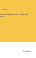 A Manual of Latin Grammar for the Use of Schools 3382303922 Book Cover