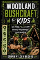Woodland Bushcraft for Kids: Hands-On Forest Skills for Ages 8–14 to Learn Shelter Building, Knots, Tracking, Navigation, Nature Awareness, Campcraft, and Responsible Outdoor Adventure B0HBP46ZS7 Book Cover