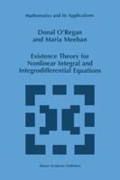 Existence Theory for Nonlinear Integral and Integrodifferential Equations (Mathematics and Its Applications) 9401060959 Book Cover