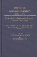 Imperial Reconstruction 1763-1840: The Evolution of Alternative Systems of Colonial Government; Select Documents on the Constitutional History of the British Empire and Commonwealth Volume III (Docume 031325916X Book Cover