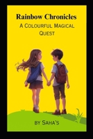 Rainbow Chronicles: A Colourful Magical Quest: Unveiling the Vibrant World of Alex and Mia B0CLH7BGBZ Book Cover