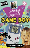 Yo también jugué a la Game Boy: Recordando los 90' 849492852X Book Cover