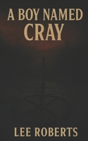 A Boy Named Cray (The Ash Man Prophecies) B0FJFYD838 Book Cover