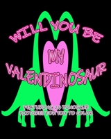 Will You Be My Valendinosaur: Featuring 26 Dinosaur Pictures for You to Color B08VCKGDKT Book Cover