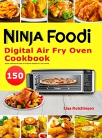 Ninja Foodi Digital Air Fry Oven Cookbook: 150 Quick, Delicious & Easy-to-Prepare Recipes for Your Family 1801215014 Book Cover