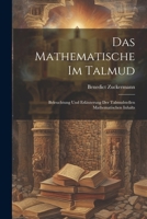 Das Mathematische Im Talmud: Beleuchtung Und Erl�uterung Der Talmudstellen Mathematischen Inhalts 1022702734 Book Cover