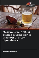 Metabolismo NMR di plasma e urine per la diagnosi di alcol-dipendenza (Italian Edition) 620904977X Book Cover