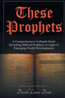 These Prophets : A Comprehensive in-Depth Study Revealing Biblical Prophecy in Light of Emerging World Developments 1643618695 Book Cover
