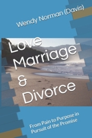 Love Marriage & Divorce: From Pain to Purpose in Pursuit of the Promise B0DQLBJDMV Book Cover