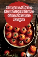 Tomatoes All Year Round: 100 Delicious Canned Tomato Recipes B0CNMY2LH8 Book Cover