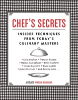 Chef's Secrets: Insider Techniques from Today's Culinary Masters 1594740054 Book Cover