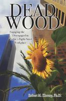 Dead Wood:  Engaging the Disengaged in Today's Right-Sized Workplace 1419675842 Book Cover