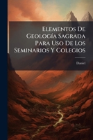 Elementos De Geología Sagrada Para Uso De Los Seminarios Y Colegios 1246136961 Book Cover