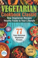 Vegetarian Cookbook Classic: New Vegetarian Recipes. Healthy Foods to Your Life Style 1706627440 Book Cover