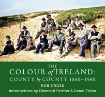 The Colour Of Ireland: County by County 1860-1960 1785303643 Book Cover